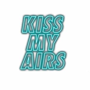 Kiss My Airs" neon-like text graphic.