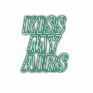 Neon green "Kiss My Airs" text graphic.