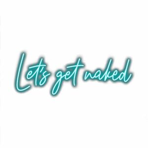 Handwritten style "Let's get naked" neon sign text.