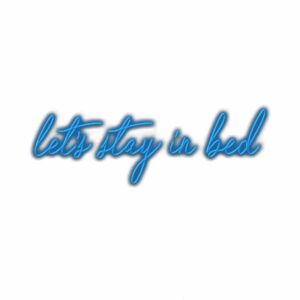 Neon sign text 'let's stay in bed' with blue glow