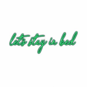 Neon sign saying "let's stay in bed" in cursive.