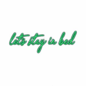 Neon sign saying "let's stay in bed".