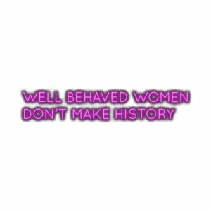 Inspirational quote, purple text "Well behaved women don't make history